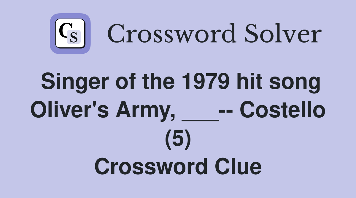 Singer of the 1979 hit song Oliver's Army, ___-- Costello (5) Crossword Clue