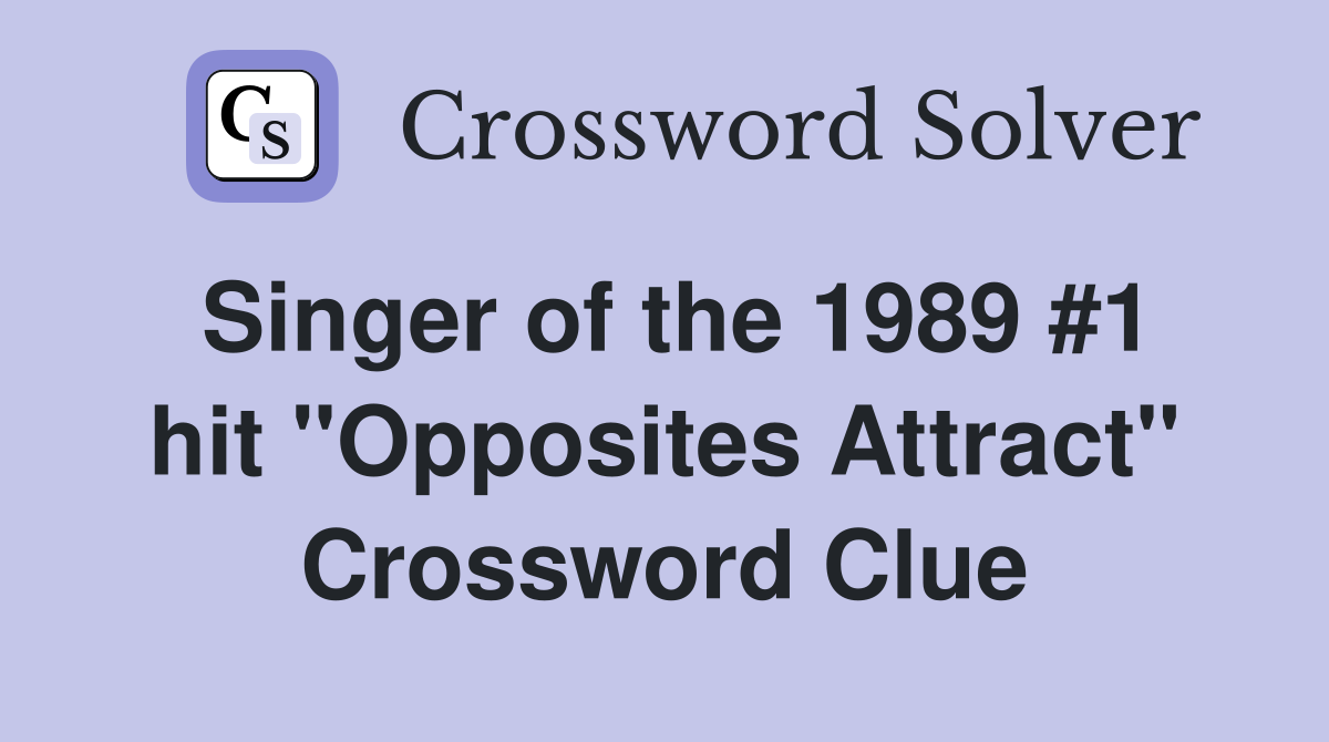 Singer of the 1989 #1 hit "Opposites Attract" Crossword Clue
