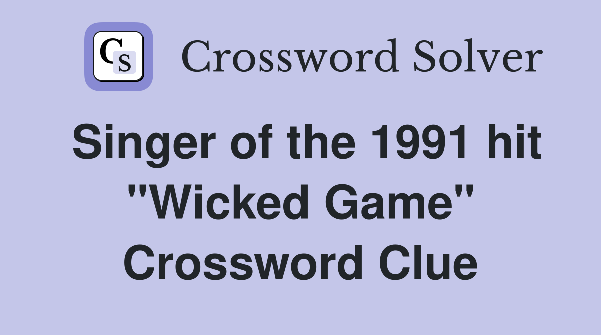 Singer of the 1991 hit "Wicked Game" Crossword Clue