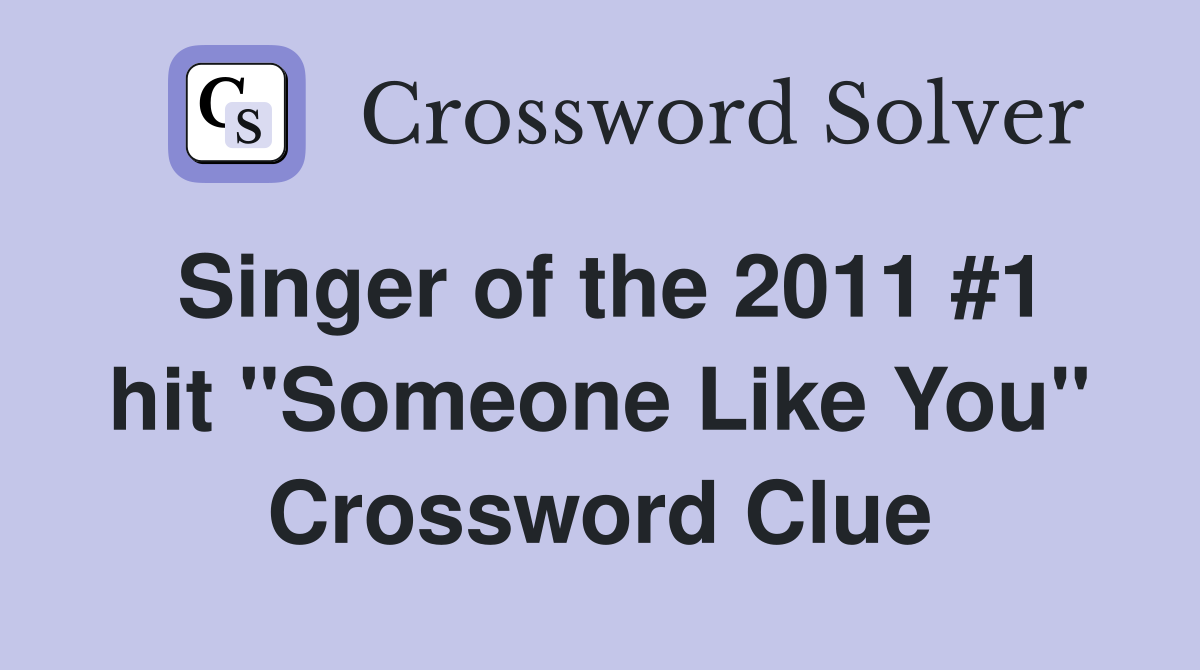 Singer of the 2011 #1 hit "Someone Like You" Crossword Clue