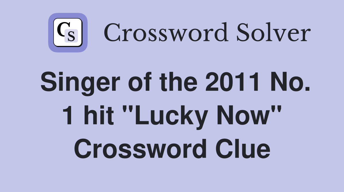 Singer of the 2011 No. 1 hit "Lucky Now" Crossword Clue