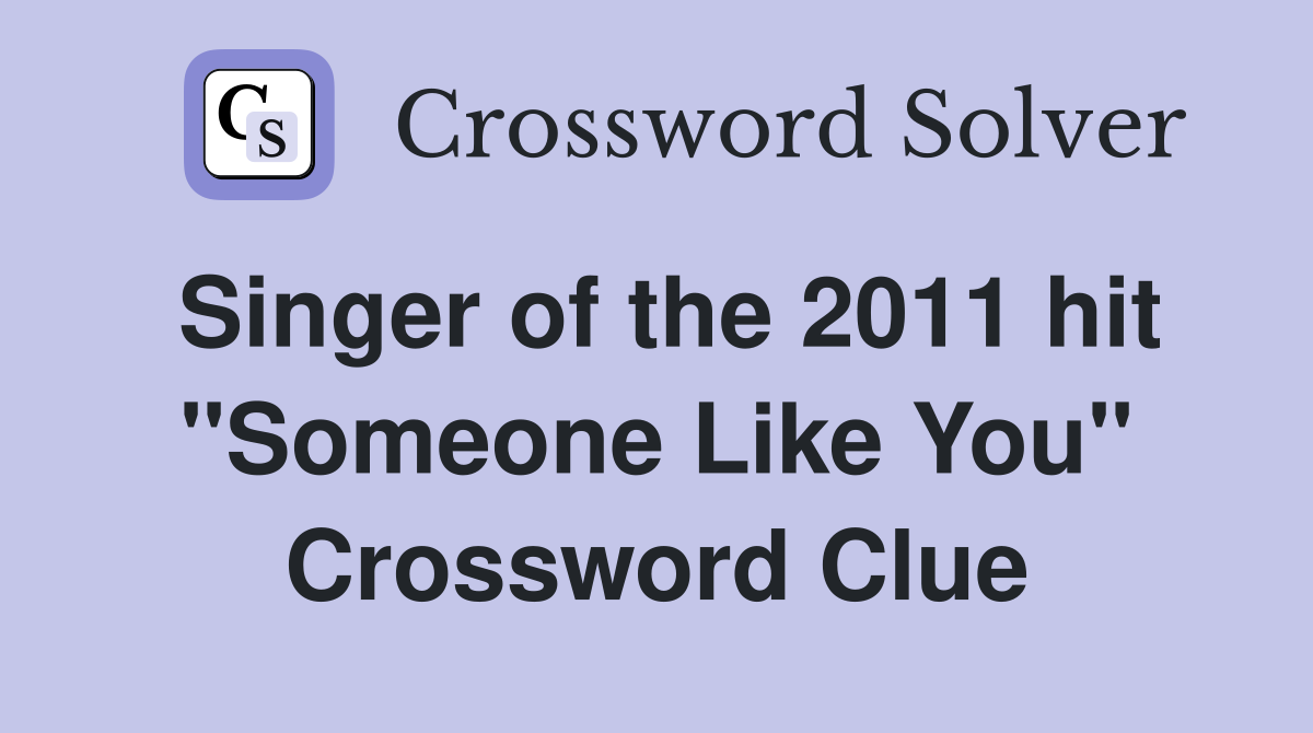 Singer of the 2011 hit "Someone Like You" Crossword Clue