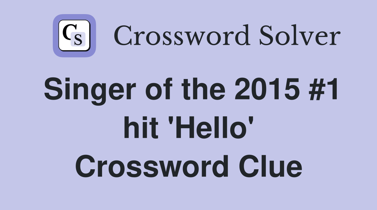Singer of the 2015 #1 hit 'Hello' Crossword Clue