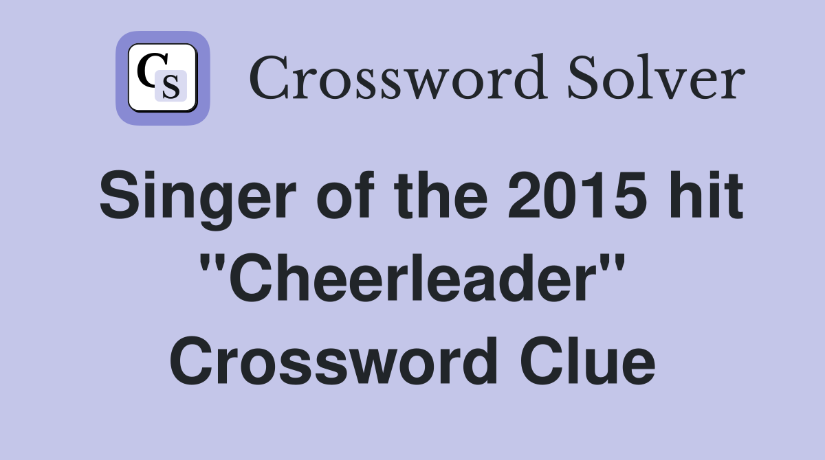 Singer of the 2015 hit "Cheerleader" Crossword Clue