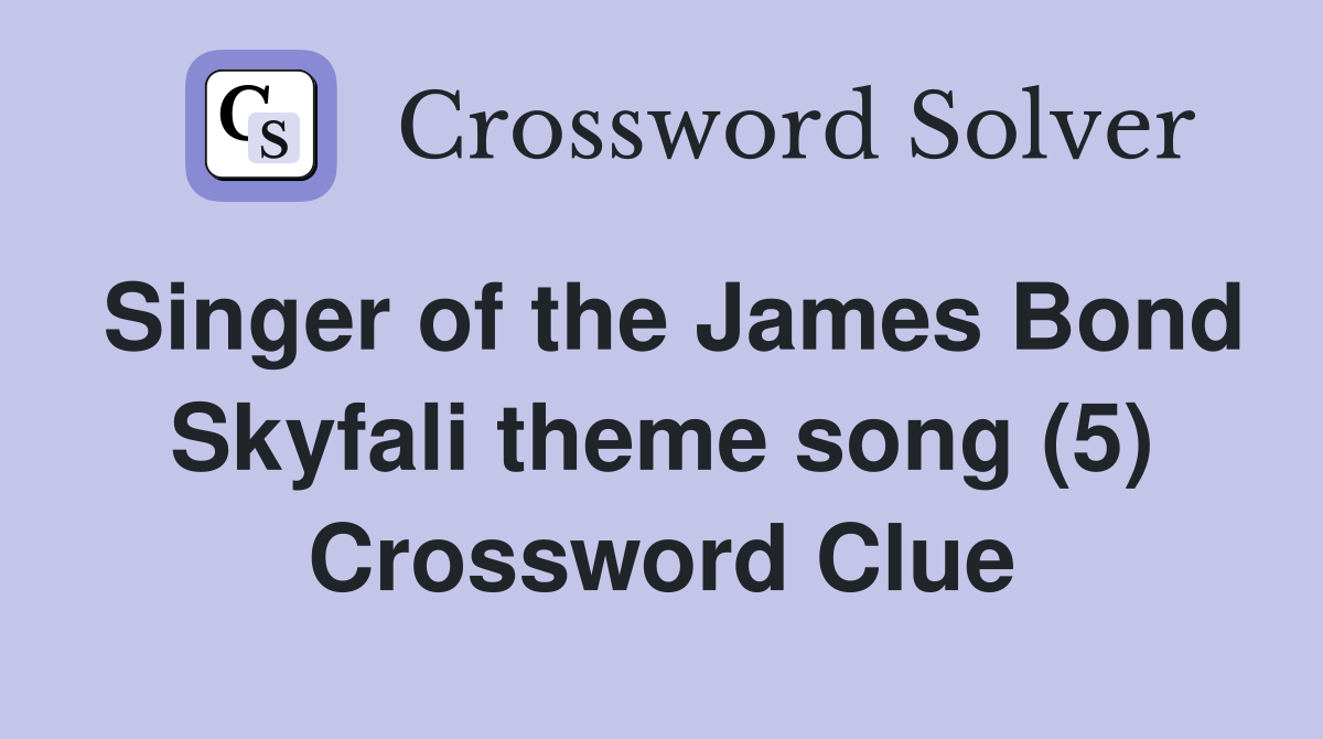 Singer of the James Bond Skyfali theme song (5) Crossword Clue
