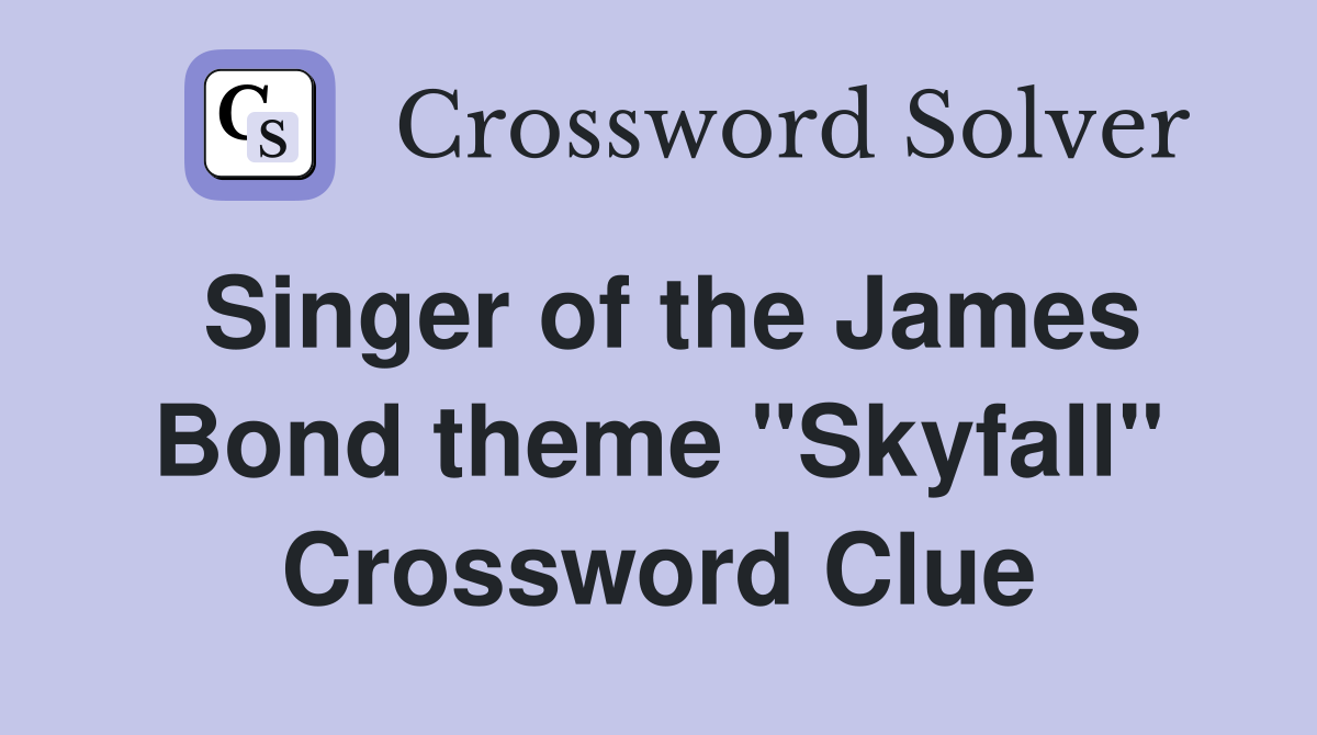 Singer of the James Bond theme "Skyfall" Crossword Clue