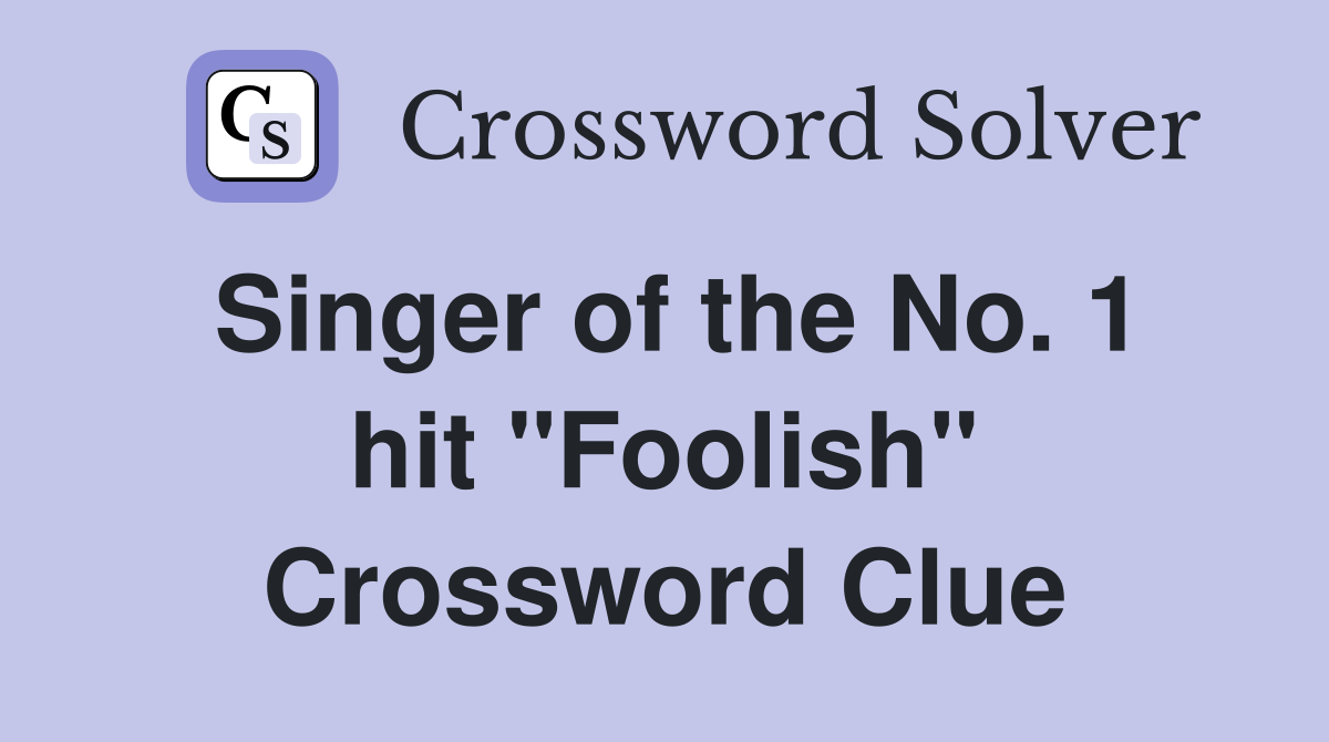 Singer of the No. 1 hit "Foolish" Crossword Clue