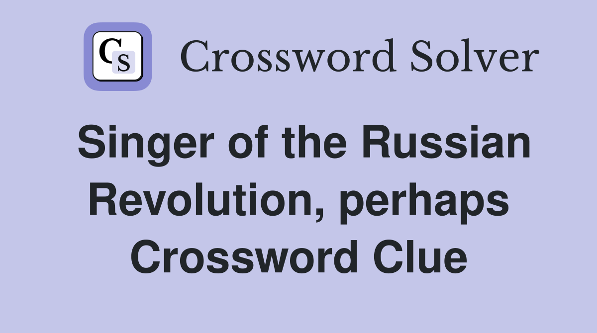 Singer of the Russian Revolution, perhaps Crossword Clue