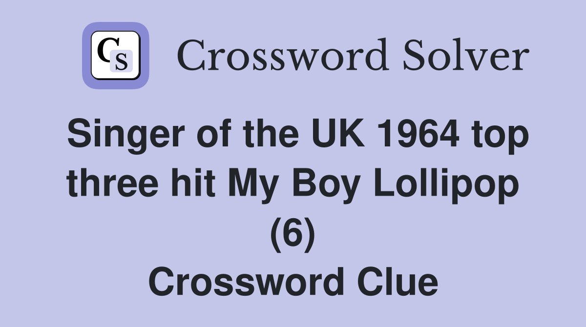 Singer of the UK 1964 top three hit My Boy Lollipop (6) Crossword Clue