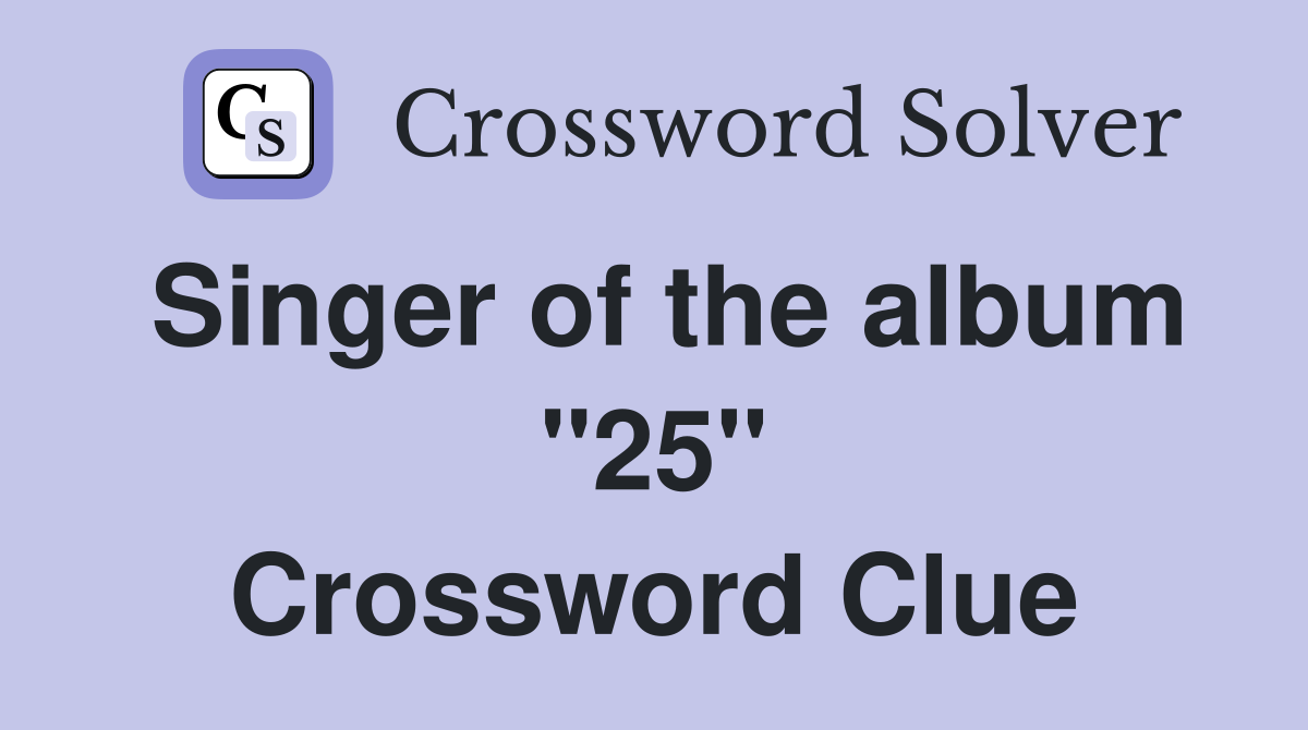 Singer of the album "25" Crossword Clue