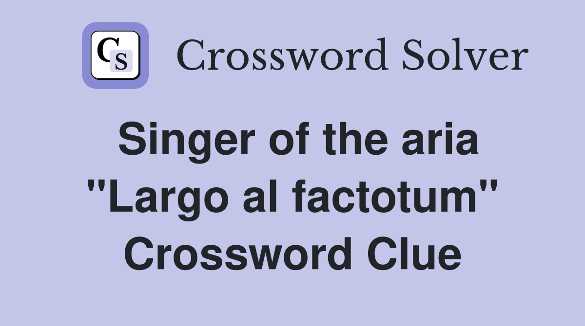 Singer of the aria "Largo al factotum" Crossword Clue