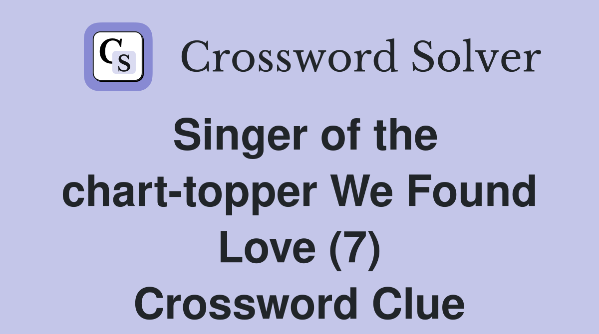 Singer of the chart-topper We Found Love (7) Crossword Clue