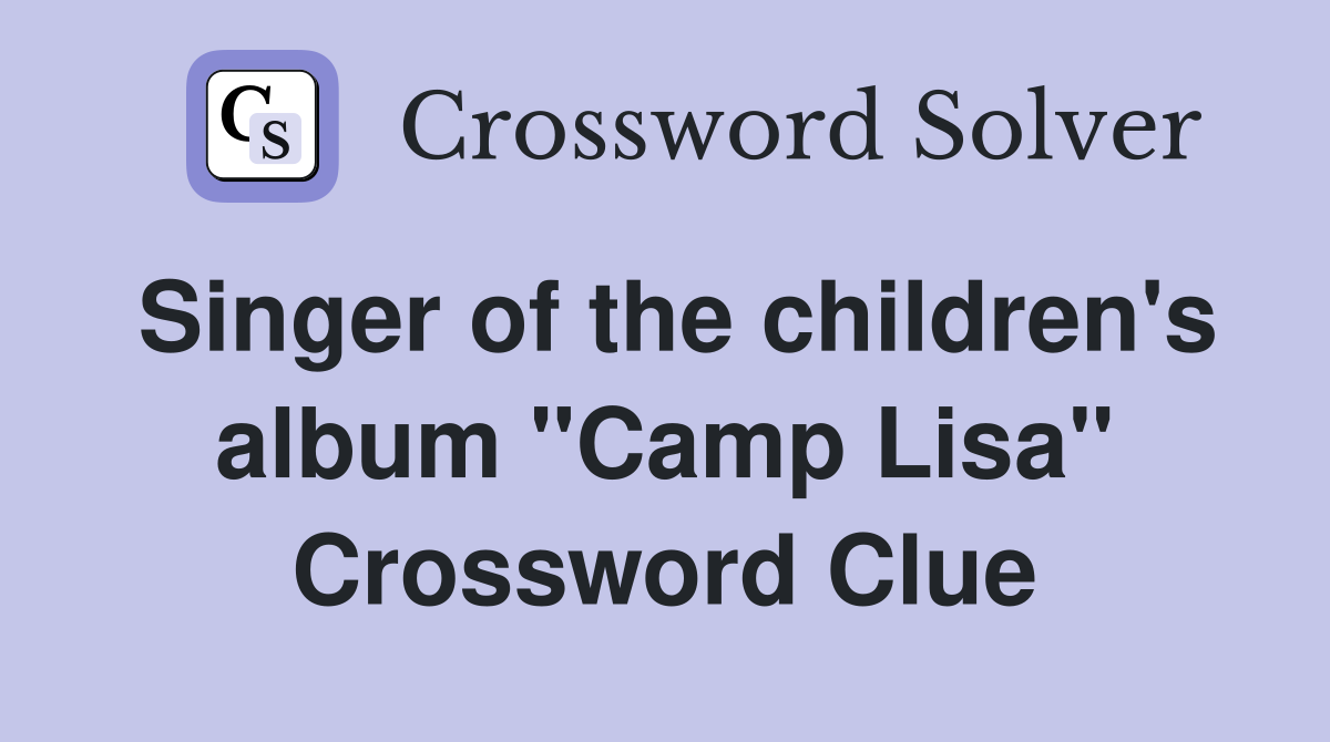 Singer of the children's album "Camp Lisa" Crossword Clue