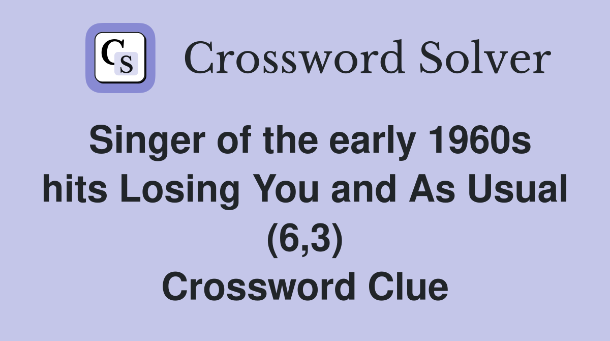 Singer of the early 1960s hits Losing You and As Usual (6,3) Crossword Clue