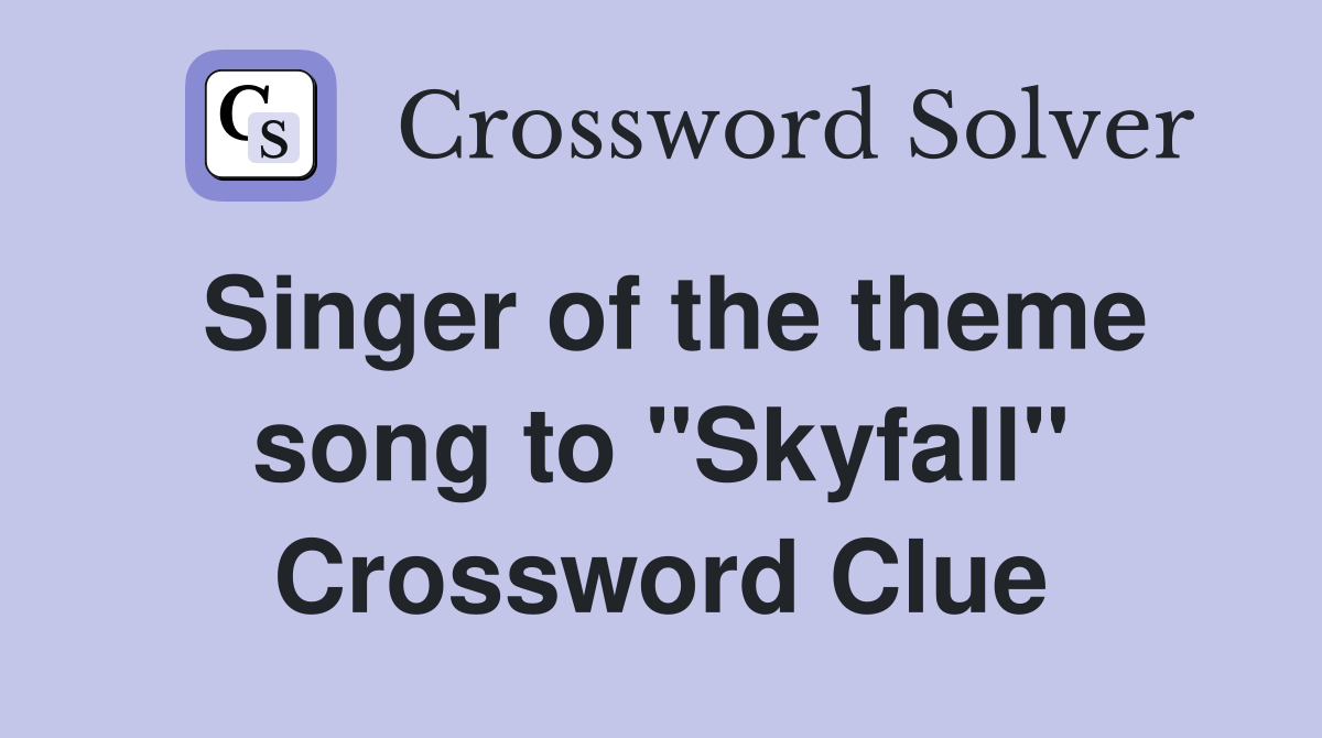Singer of the theme song to "Skyfall" Crossword Clue