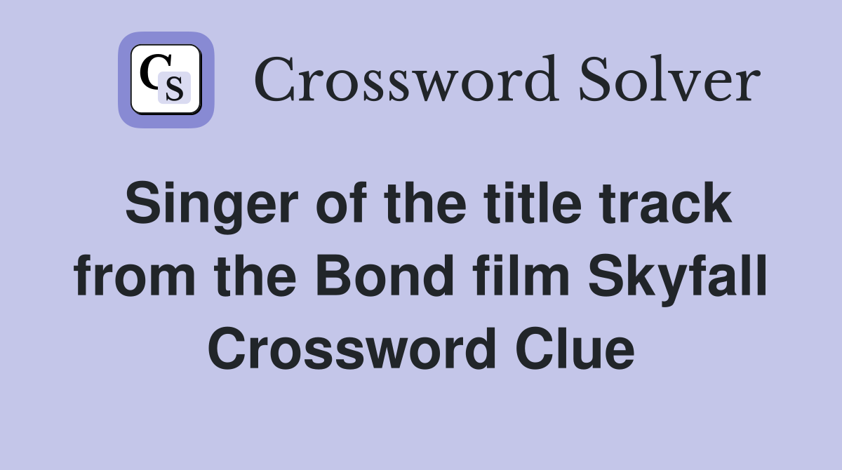 Singer of the title track from the Bond film Skyfall Crossword Clue
