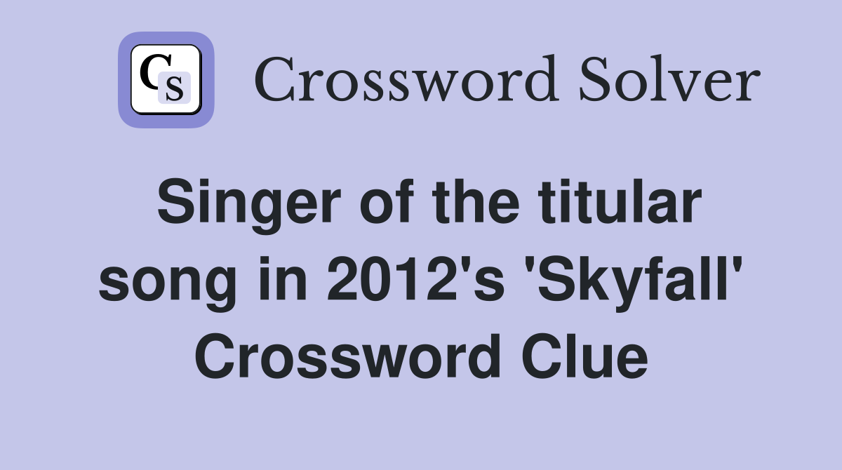 Singer of the titular song in 2012's 'Skyfall' Crossword Clue