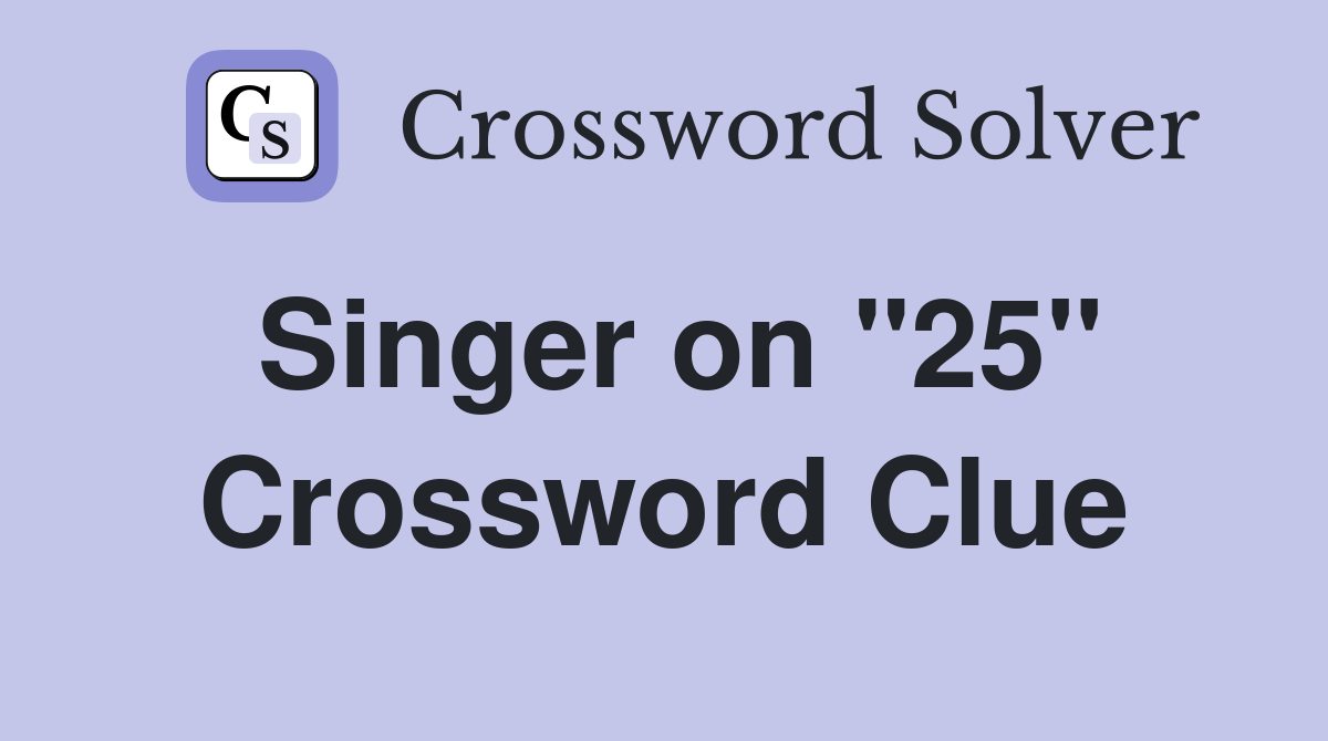 Singer on "25" Crossword Clue