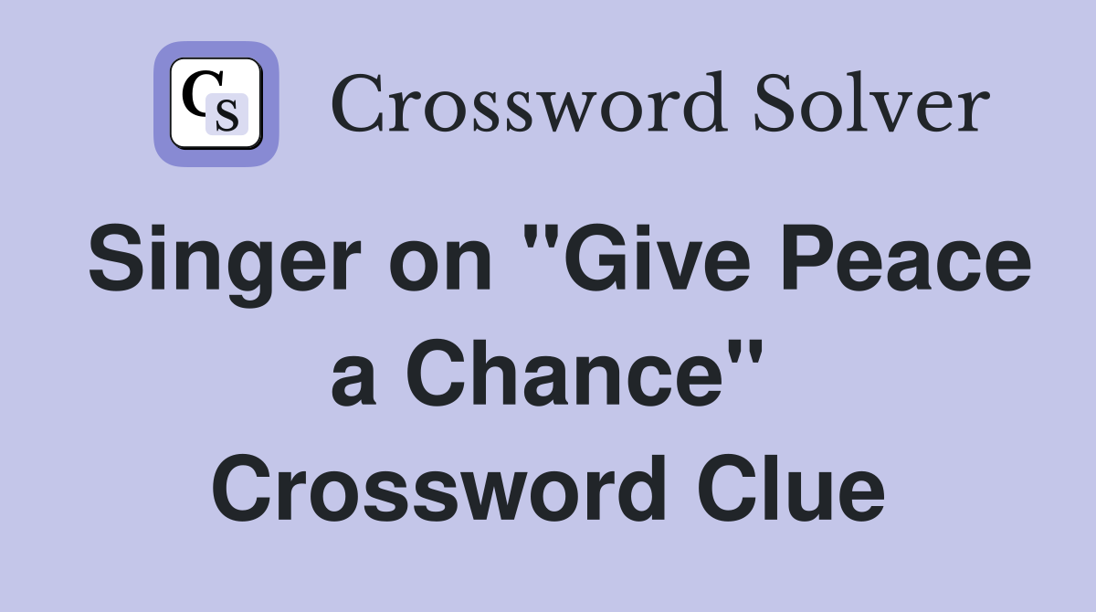 Singer on "Give Peace a Chance" Crossword Clue