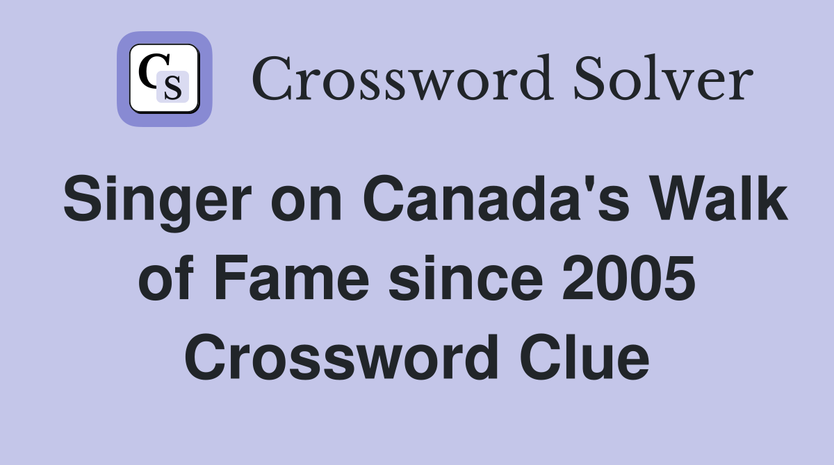 Singer on Canada's Walk of Fame since 2005 Crossword Clue