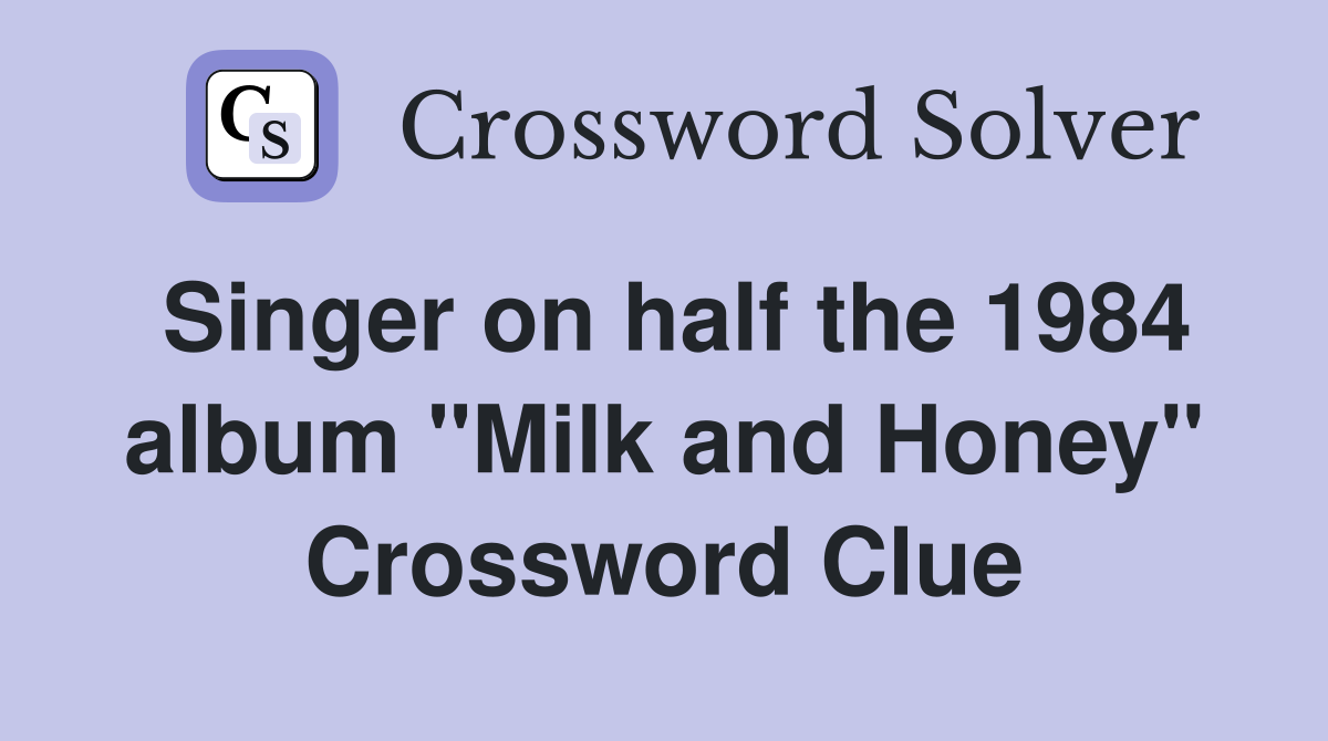 Singer on half the 1984 album "Milk and Honey" Crossword Clue