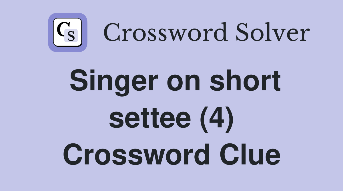 Singer on short settee (4) Crossword Clue