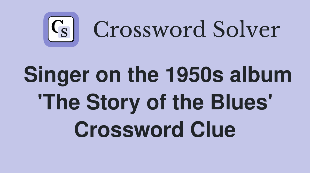 Singer on the 1950s album 'The Story of the Blues' Crossword Clue