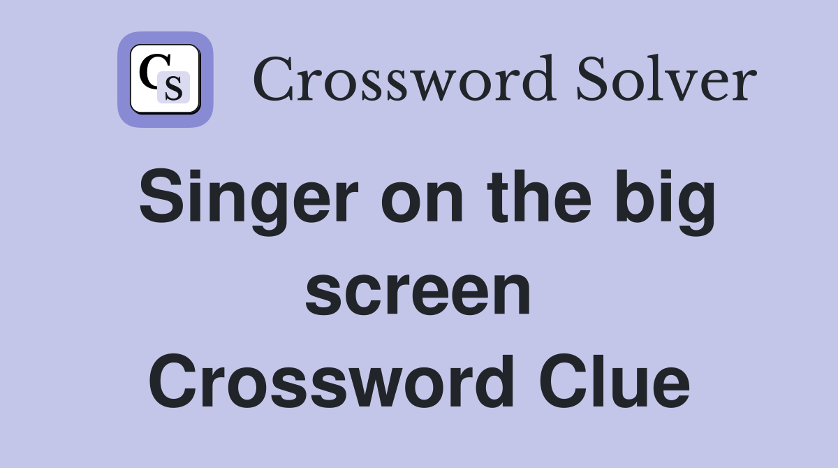 Singer on the big screen Crossword Clue