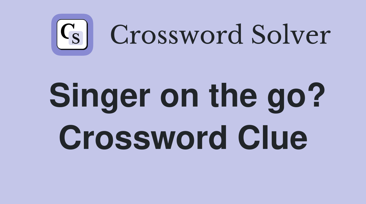 Singer on the go? Crossword Clue