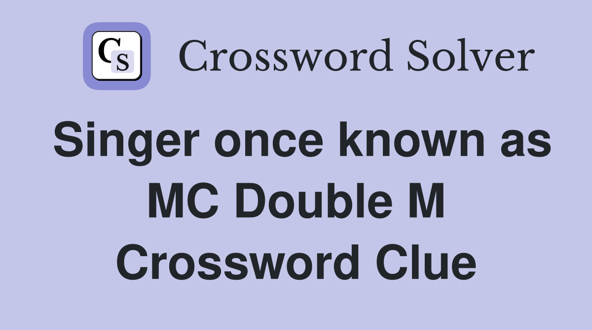 Singer once known as MC Double M Crossword Clue