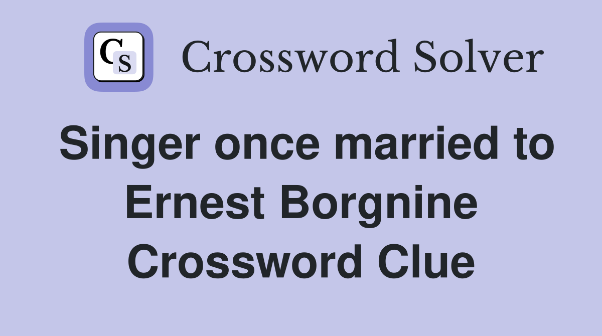 Singer once married to Ernest Borgnine Crossword Clue