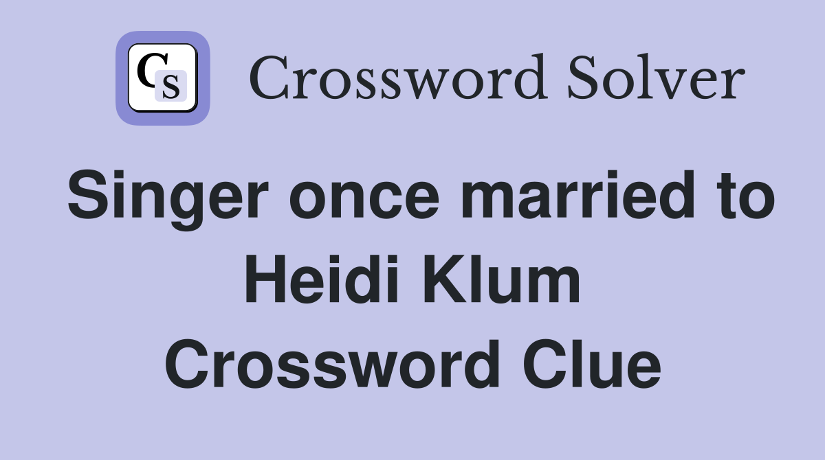 Singer once married to Heidi Klum Crossword Clue