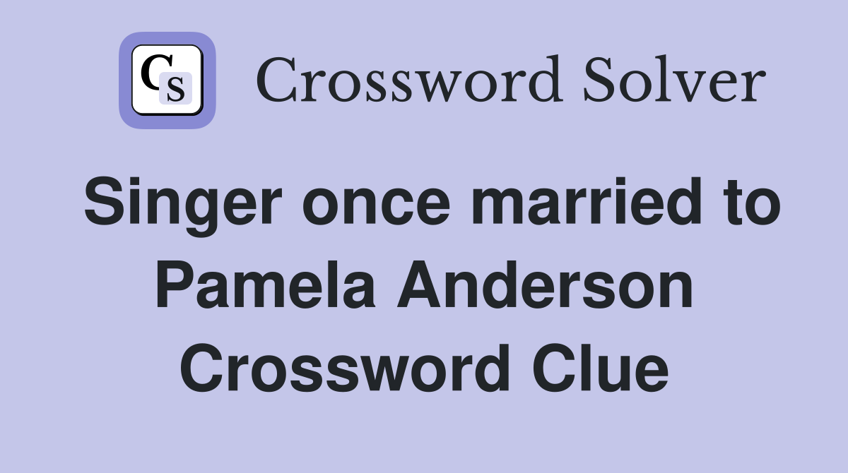 Singer once married to Pamela Anderson Crossword Clue