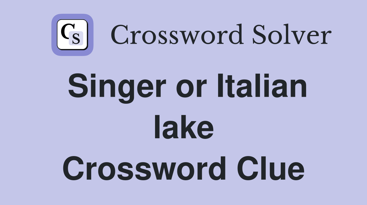 Singer or Italian lake Crossword Clue