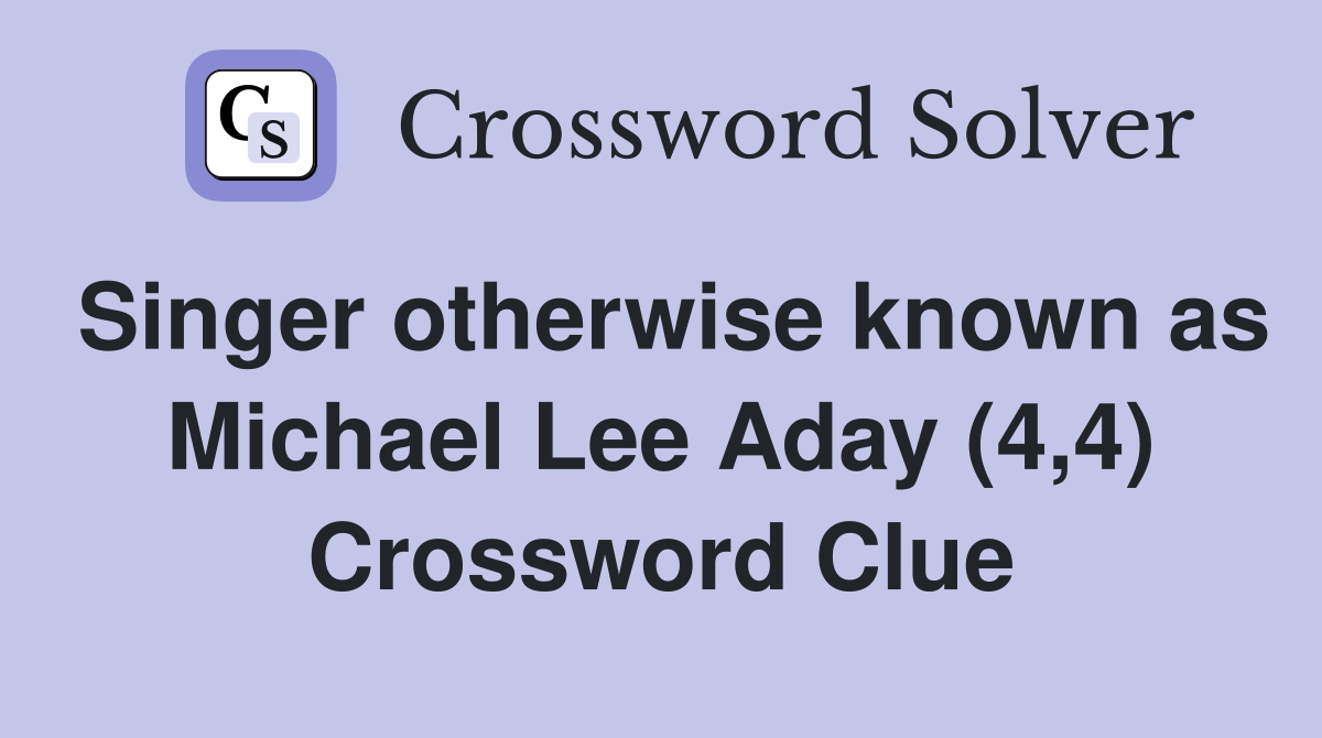Singer otherwise known as Michael Lee Aday (4,4) Crossword Clue