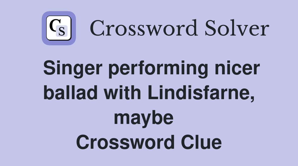 Singer performing nicer ballad with Lindisfarne, maybe   Crossword Clue