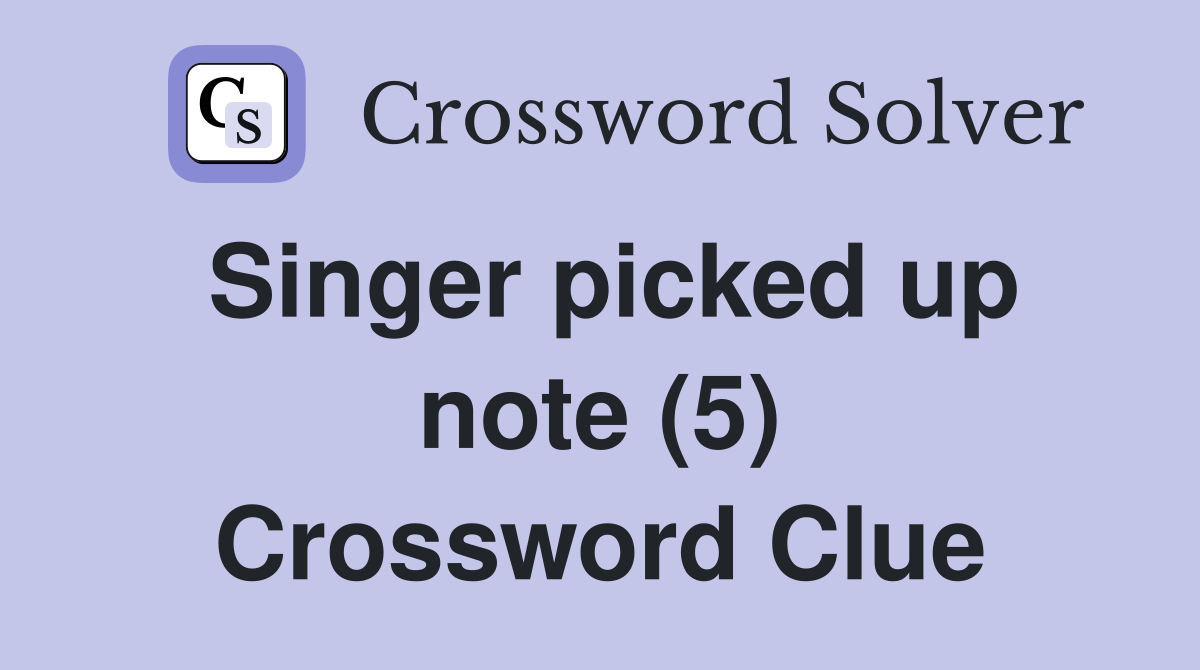 Singer picked up note (5) Crossword Clue