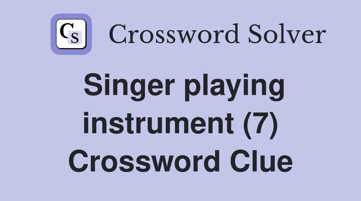Singer playing instrument (7) Crossword Clue