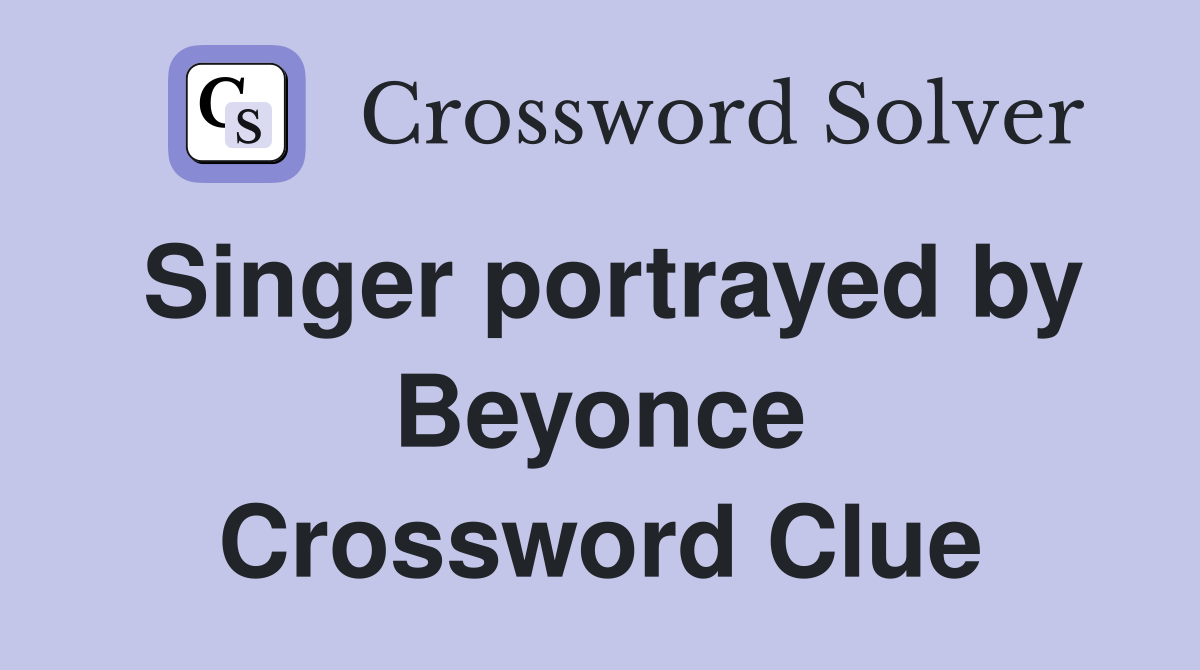 Singer portrayed by Beyonce Crossword Clue