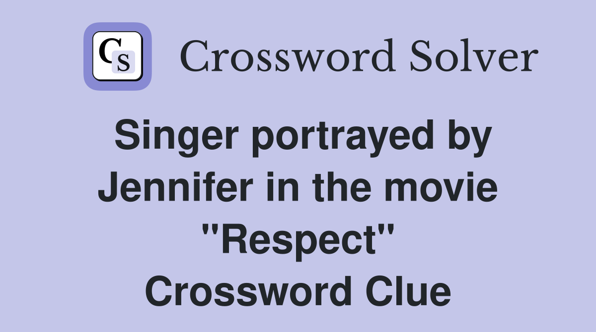 Singer portrayed by Jennifer in the movie "Respect" Crossword Clue