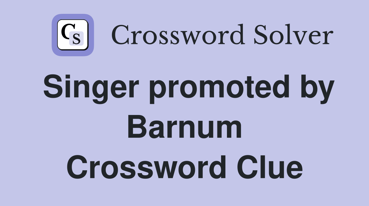 Singer promoted by Barnum Crossword Clue