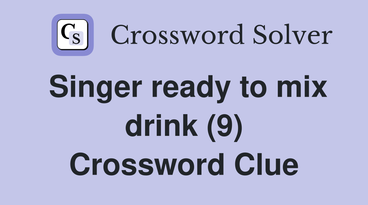 Singer ready to mix drink (9) Crossword Clue