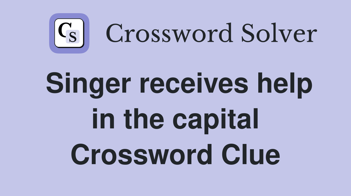 Singer receives help in the capital Crossword Clue