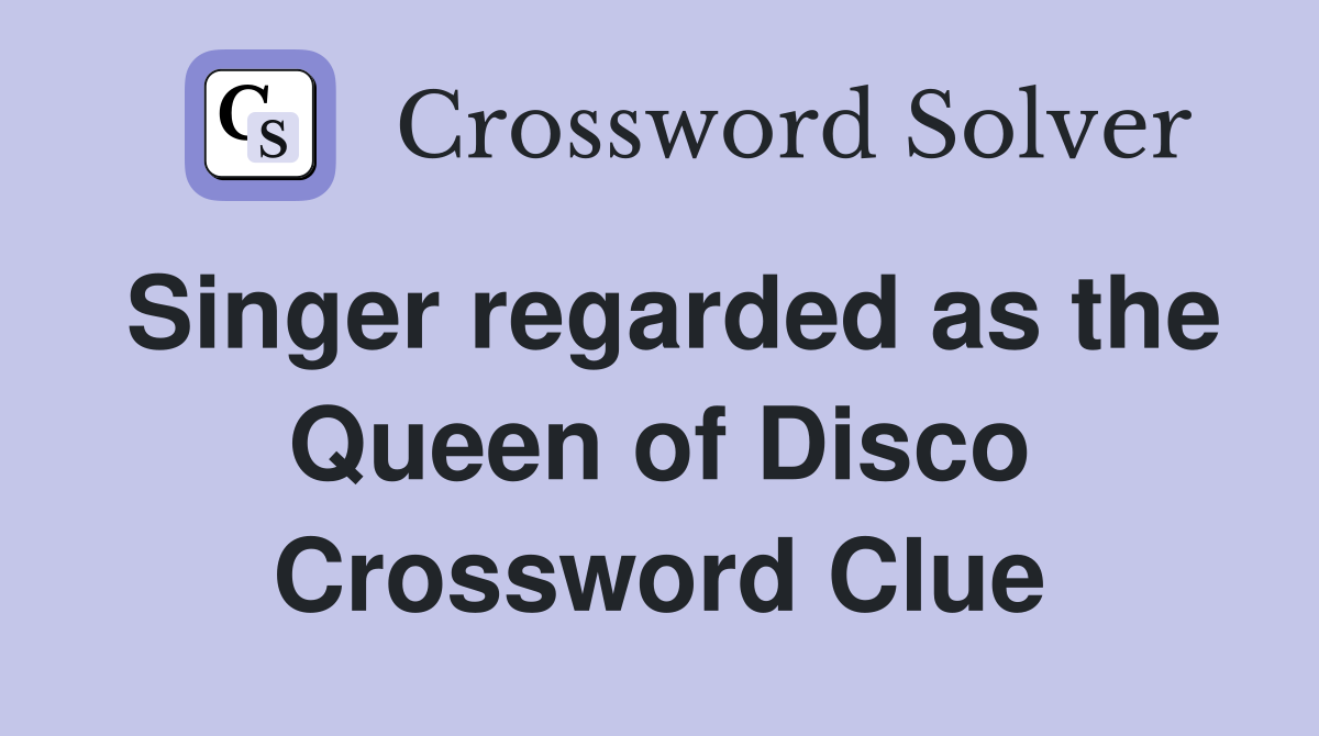 Singer regarded as the Queen of Disco Crossword Clue