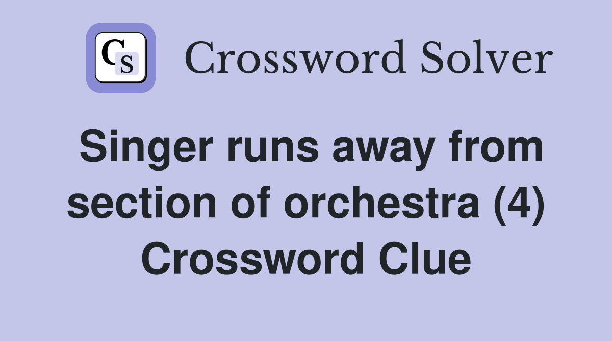 Singer runs away from section of orchestra (4) Crossword Clue