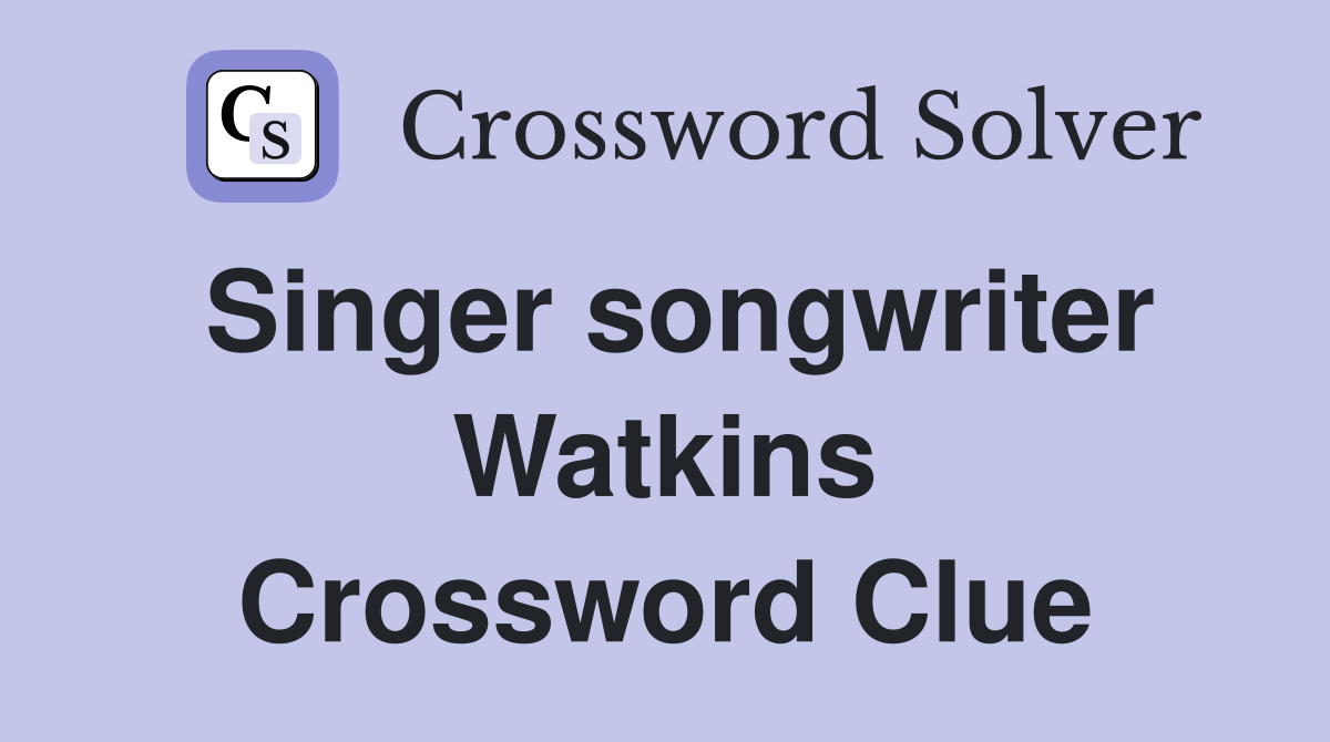 Singer songwriter Watkins Crossword Clue