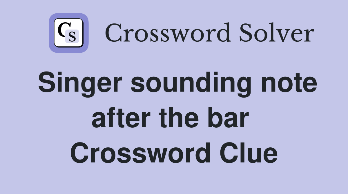 Singer sounding note after the bar  Crossword Clue