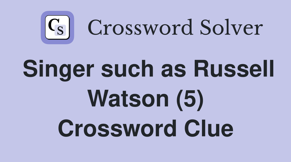 Singer such as Russell Watson (5) Crossword Clue