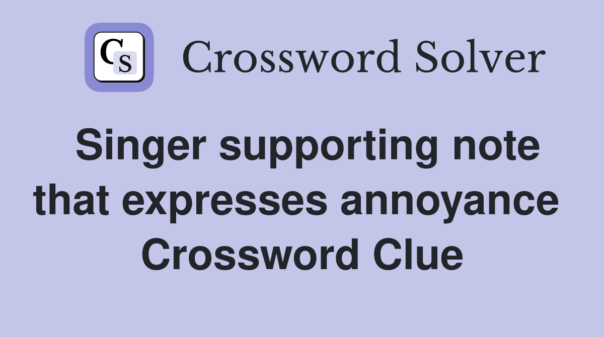 Singer supporting note that expresses annoyance  Crossword Clue