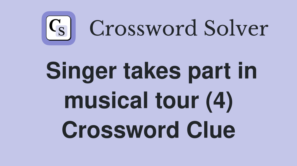 Singer takes part in musical tour (4) Crossword Clue